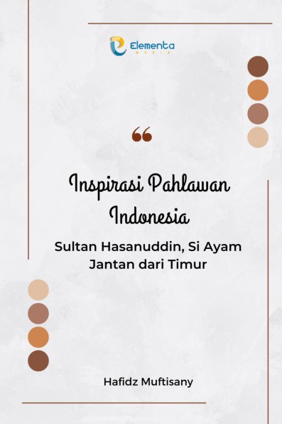 Inspirasi Pahlawan Indonesia : Sultan Hasanuddin, Si Ayam Jantan dari Timur